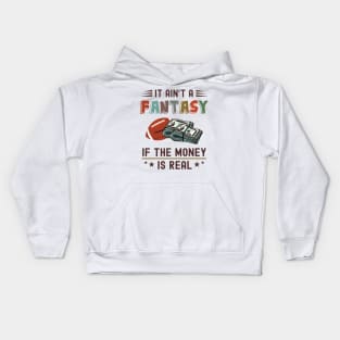 It Ain't a Fantasy If The Money Is Real Kids Hoodie